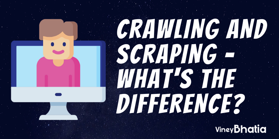 Crawling and Scraping - What's the Difference