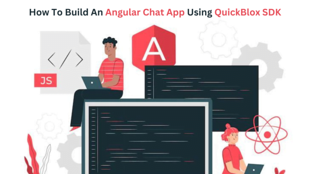 How To Build An Angular Chat App Using QuickBlox SDK How To Build An Angular Chat App Using QuickBlox SDK